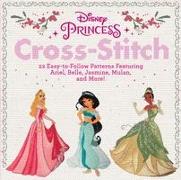 Disney Princess Cross-Stitch: 22 Easy-To-Follow Patterns Featuring Ariel, Belle, Jasmine, Mulan, and More!