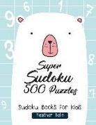 Super Sudoku 500 Puzzles: Sudoku Books for Kids