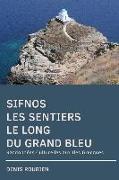 Sifnos. Les Sentiers Le Long Du Grand Bleu: Randonnées Culturelles Aux Iles Grecques