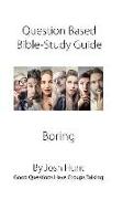 Question-Based Bible Study Guide--Boring: Good Questions Have Groups Talking