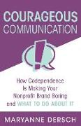 Courageous Communication: How Codependence Is Making Your Nonprofit Brand Boring and What to Do about It