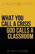 What You Call a Crisis, God Calls a Classroom