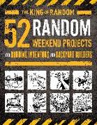 52 Random Weekend Projects: For Budding Inventors and Backyard Builders