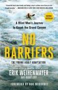 No Barriers (the Young Adult Adaptation): A Blind Man's Journey to Kayak the Grand Canyon