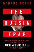 The Russia Trap: How Our Shadow War with Russia Could Spiral Into Nuclear Catastrophe