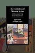 The Economics of Ottoman Justice: Settlement and Trial in the Sharia Courts