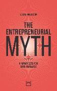 The Entrepreneurial Myth: A Manifesto for Real Business