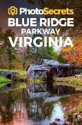 Photosecrets Blue Ridge Parkway Virginia: Where to Take Pictures: A Photographer's Guide to the Best Photography Spots