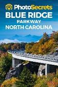 Photosecrets Blue Ridge Parkway North Carolina: Where to Take Pictures: A Photographer's Guide to the Best Photography Spots