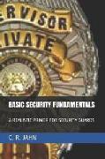 Basic Security Fundamentals: A Realistic Primer for Security Guards