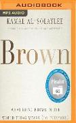 Brown: What Being Brown in the World Today Means (to Everyone)
