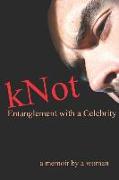 Knot: Entanglement with a Celebrity: A Memoir by a Woman