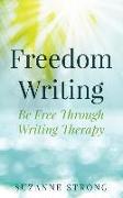 Freedom Writing: Be Free Through Writing Therapy!