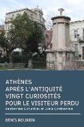 Athènes Après l'Antiquité. Vingt Curiosités Pour Le Visiteur Perdu: Randonnées Culturelles En Grèce Continentale