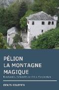 Pélion. La Montagne Magique: Randonnées Culturelles En Grèce Continentale