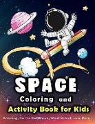 Space Coloring and Activity Book for Kids: Coloring, Dot to Dot, Mazes, Word Search and More