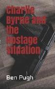 Charlie Byrne and the Hostage Situation