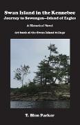 Swan Island in the Kennebec: Journey to Sowangen-Island of Eagles A Historical Novel, Journey to Sowangen-Island of Eagles, A Historical Novel