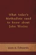 What Today's Methodists Need to Know about John Wesley