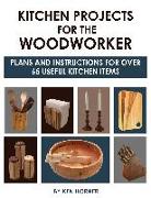 Kitchen Projects for the Woodworker: Plans and Instructions for Over 65 Useful Kitchen Items