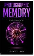 Photographic Memory: How to Improve Memory Skills and Remember More of What You Read and Hear