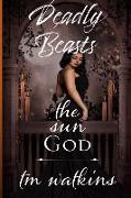 Deadly Beasts: Book 3: The Sun God