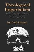 Theological Imperialism: Ongoing Religious Totalitarianism