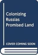 Colonizing Russia's Promised Land: Orthodoxy and Community on the Siberian Steppe