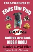 The Adventures of Elvis the Pug: Bullies are Bad. KIDS R KOOL!