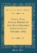 Thirty-First Annual Report of the Fruit-Growers' Association of Ontario, 1899 (Classic Reprint)