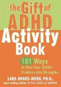 The Gift of ADHD Activity Book: 101 Ways to Turn Your Child's Problems Into Strengths