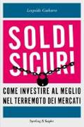 Soldi sicuri. Come investire al meglio e ridare valore ai nostri risparmi