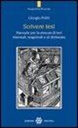 Scrivere tesi. Manuale per la stesura di tesi triennali, magistrali e di dottorato