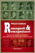 Romagnoli e romagnolacci. Centro e più ritratti di personaggi della Romagna dell'altro ieri, di ieri e di oggi