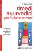 Rimedi ayurvedici per malattie comuni. Manuale pratico per la cura e la prevenzione di numerose malattie e disturbi