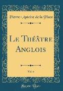 Le Théâtre Anglois, Vol. 6 (Classic Reprint)