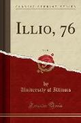 Illio, 76, Vol. 83 (Classic Reprint)