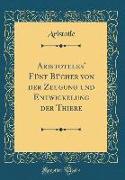 Aristoteles' Fünf Bücher von der Zeugung und Entwickelung der Thiere (Classic Reprint)