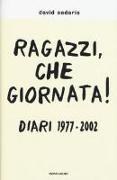 Ragazzi, che giornata! Diari 1977-2002