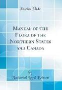 Manual of the Flora of the Northern States and Canada (Classic Reprint)