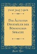 Die Ältesten Denkmäler der Böhmischen Sprache (Classic Reprint)