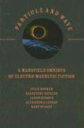 Particle and Wave: A Mansfield Omnibus of Electro-Magnetic Fiction