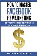 How To Master Facebook Remarketing