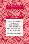 The Right-to-Life Movement, the Reagan Administration, and the Politics of Abortion