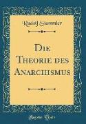 Die Theorie Des Anarchismus (Classic Reprint)