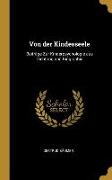 Von Der Kindesseele: Beiträge Zur Kinderpsychologie Aus Dichtung Und Biographie