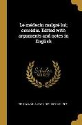 Le médecin malgré lui, comédie. Edited with arguments and notes in English