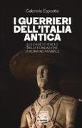 I guerrieri dell'Italia antica. Gli eserciti italici dalla fondazione di Roma ad Annibale