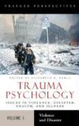 Trauma Psychology [2 Volumes]: Issues in Violence, Disaster, Health, and Illness