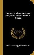 L'Enfant Prodigue, Opéra En Cinq Actes. Paroles de Mr. E. Scribe